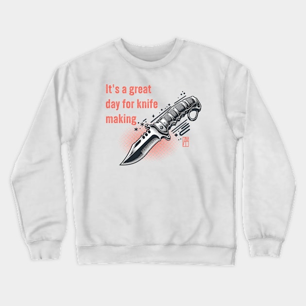 It's a Great Day for Knife Making - Knives are my passion - I love knife - Military knife Crewneck Sweatshirt by ArtProjectShop